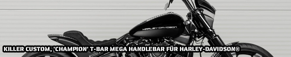 Killer Custom, 'Champion' T-Bar Mega handlebar FÜR HARLEY-DAVIDSON®